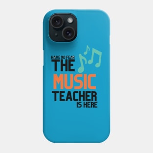 HABVE NO FEAR THE MUSIC TEACHER IS HERE Phone Case