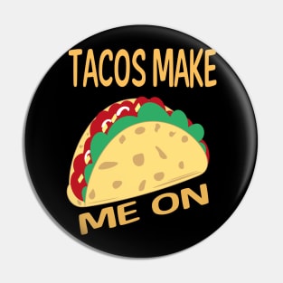 Tacos Make Me On Pin