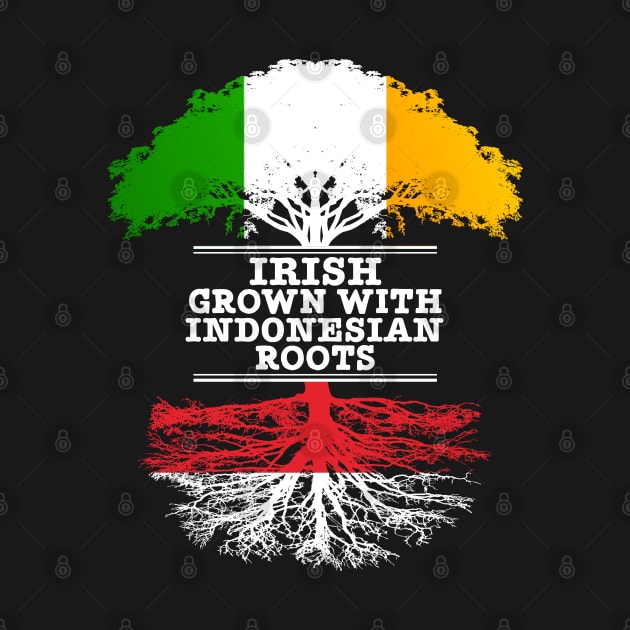 Irish Grown With Indonesian Roots - Gift for Indonesian With Roots From Indonesia by Country Flags