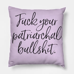 Black script: Fuck your patriarchal bullshit. Pillow