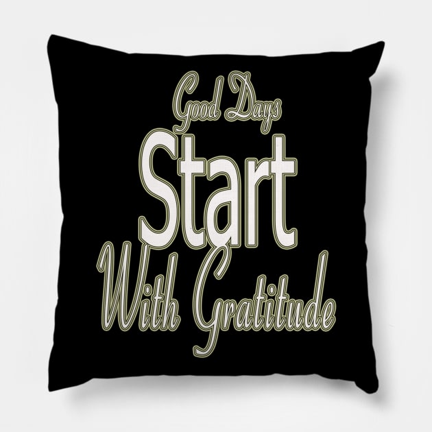 Good day / Good Days Start With Gratitude Pillow by elmouden123