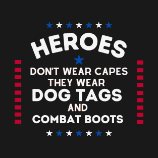 Heroes Don't Wear Capes, They Wear Dog Tags & combat boots Veterans Day Gift T-Shirt