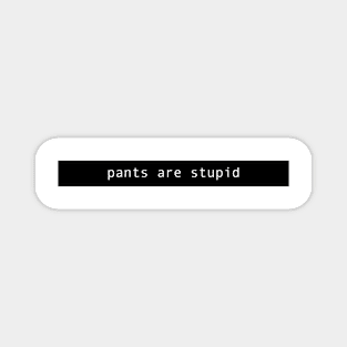 pants are stupid  ( on a black bar ) Magnet