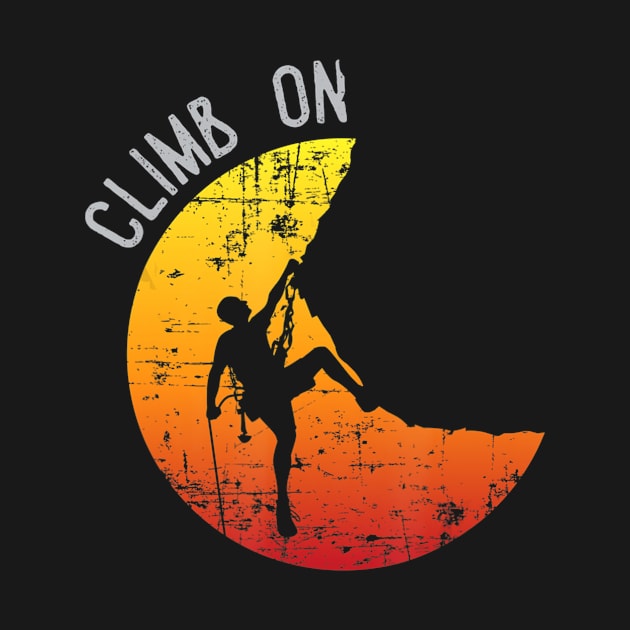 Climb On Shirt Rock Mountain Climbing Sunset Adventure Gift by Walkowiakvandersteen