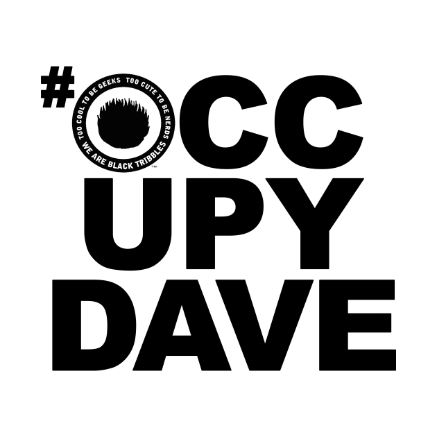 #OCCUPYDAVE noir by Black Tribbles