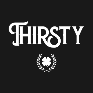 Thirsty #Thirsty Funny St Patricks Day T-Shirt