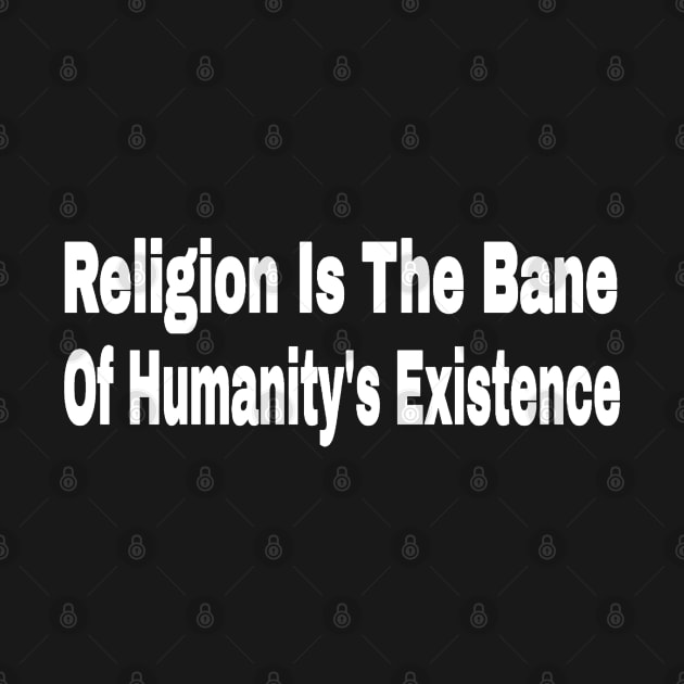 Religion Is The Bane Of Humanity's Existence -Front by SubversiveWare