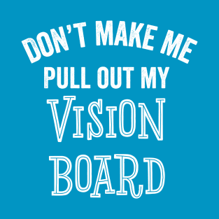 Funny Vision Board Goals Motivation Inspiration Gift T-Shirt