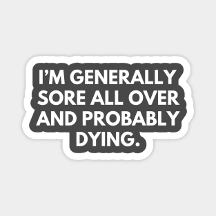 Sore all over and dying- a funny shirt design about getting older Magnet