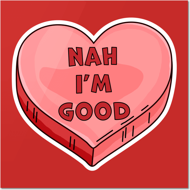 Funny Womens Anti Valentines Day Candy Heart - Nah I'm Good T-Shirt Funny Womens Anti Valentines Day Candy Heart - Nah I'm Good T-Shirt