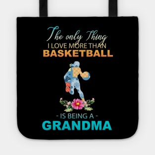 The Ony Thing I Love More Than Basketball Is Being A Grandma Tote