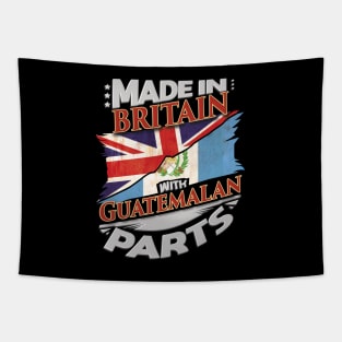 Made In Britain With Guatemalan Parts - Gift for Guatemalan From Guatemala Tapestry