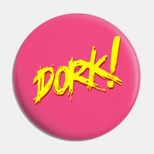 Dork! (yellow) Pin