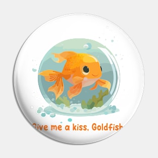 Give me a kiss, Goldfish Pin