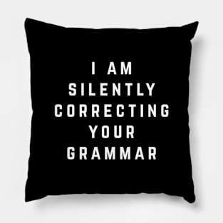 I am silently correcting your grammar Pillow