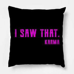 I Saw That Karma funny karma Pillow