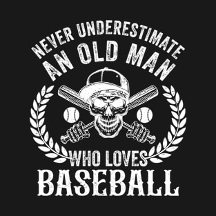 Never Underestimate An Old Man Who Loves Baseball T-Shirt