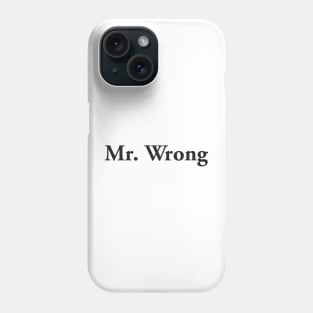 Mr. Wrong Phone Case