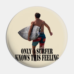 Only a surfer knows this feeling Pin