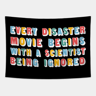 Every Disaster Movie Begins With A Scientist Being Ignored - Funny Type Design Tapestry