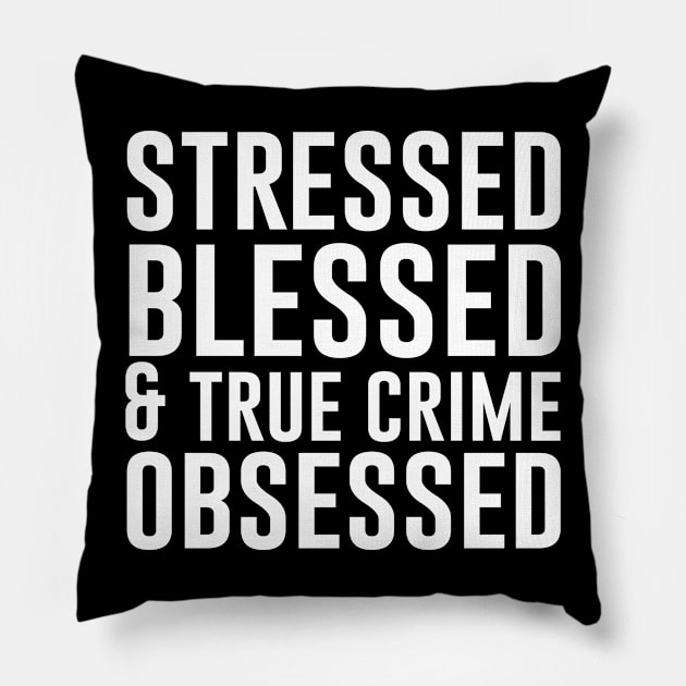 Stressed Blessed and True Crime Obsessed Pillow by teesumi