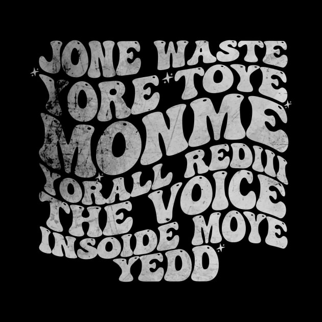 Jone Waste Yore Toye Monme T-Shirt, Unisex, Funny Shirt, Funny Gift for Her, Funny Gen Z Gift Gag Gift, Funny Gift for Him by Justin green