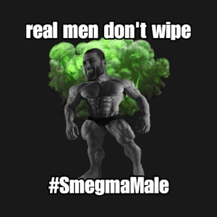 Real Men Don’t Wipe Giga Chad T-Shirt