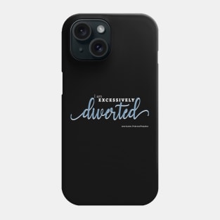 Excessively Diverted - Pride and Prejudice Quote Phone Case