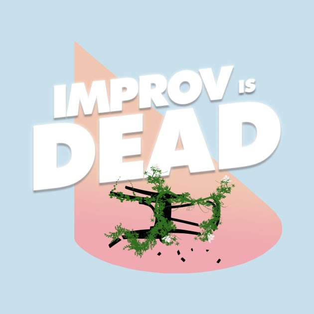 Improv is Dead the Logo T! by Improv is Dead