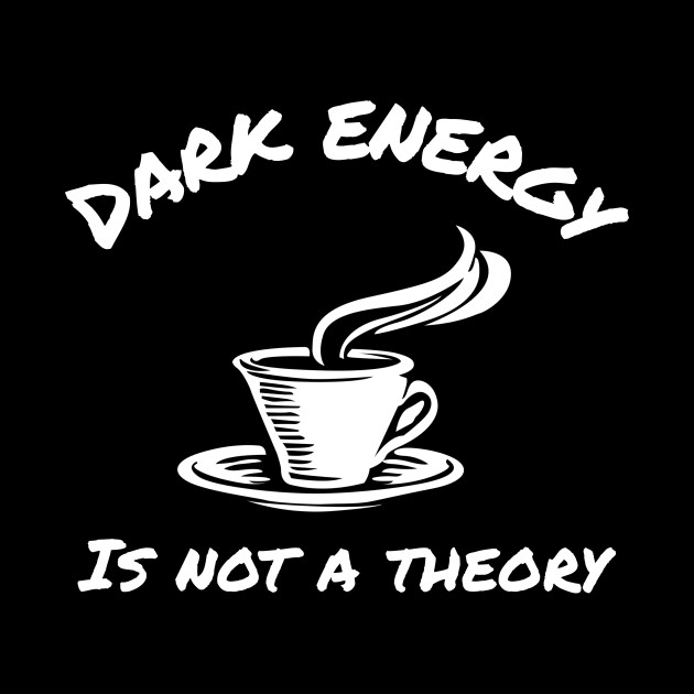 Dark Energy Is Not A Theory Funny Coffee Science
