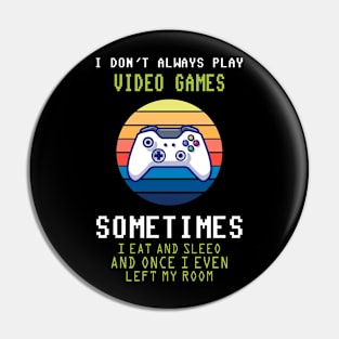 I Don't Always Play Video Games Funny Video Game Teen Boys T-Shirt Pin