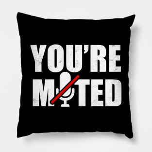 You're Muted Pillow