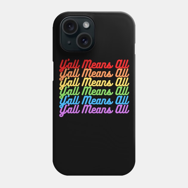Y’all Means All Rainbow Text– LGBTQ+ Pride Gay Pride Phone Case by KoreDemeter14