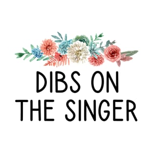 Dibs On The Singer Funny Singer Gift T-Shirt