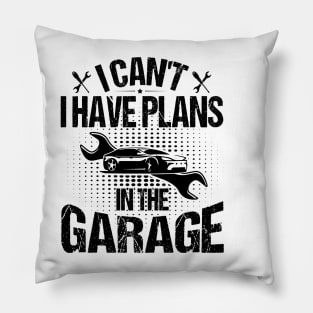 I Can't I Have Plans In The Garage Pillow