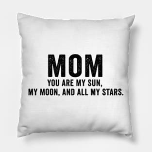 You are my sun, my moon, and all my stars Mothers day Pillow