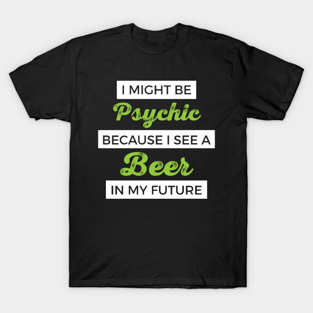 Your Friendly Psychic Tshirt Design Beer Psychic Triangle T Shirt Teepublic Au