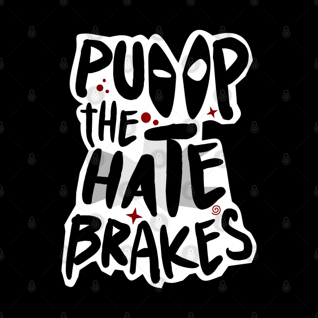 Pump the Hate Brakes by BeaverDesigns7