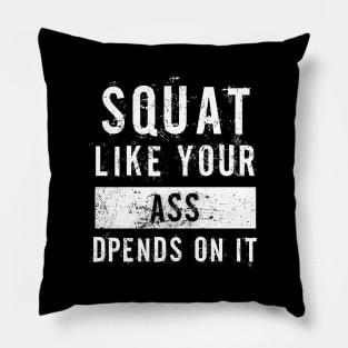 Sqat Like Your Ass Depends On It Pillow