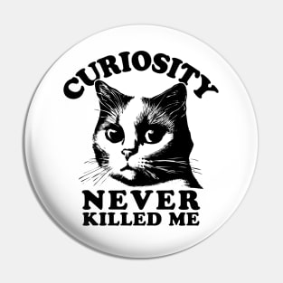 Curiosity Never Killed Me - Curious Cat Pin