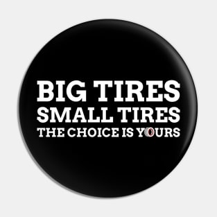 Big Tires Small Tires The Choice Is Yours Racing Funny Pin