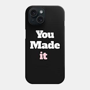 You made it Phone Case