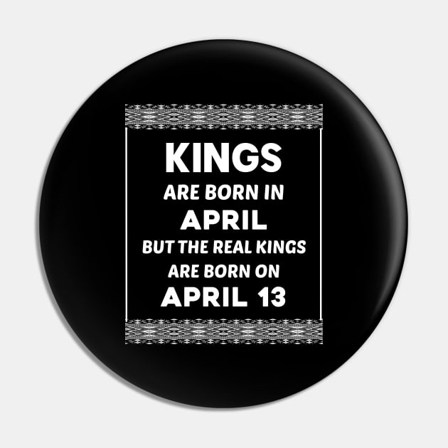 Birthday King White April 13 13th Pin by blakelan128