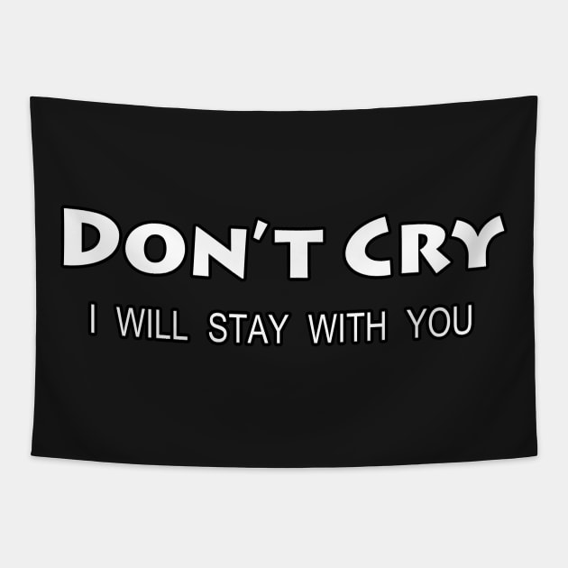Don't Cry I Will Stay With You Tapestry by nvd203