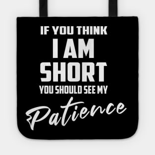 If You Think I'm Short You Should See My Patience Tote