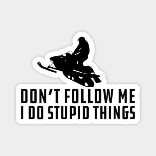 Snowmobile - Don't Follow M I Do Stupid Things Magnet