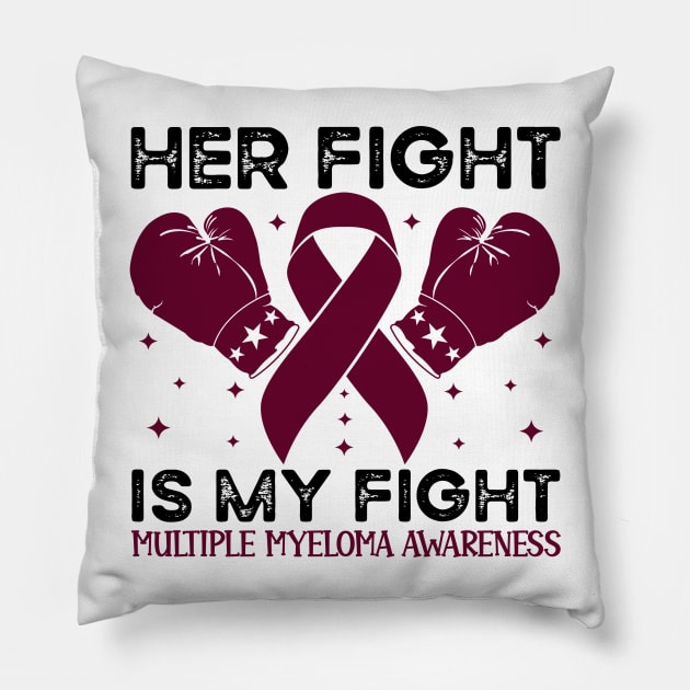 Her Fight is My Fight Multiple Myeloma Awareness Pillow by Geek-Down-Apparel