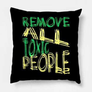 Remove All Toxic People Positive Quote Pillow