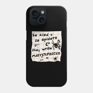 Be Kind to Spiders, They Write Masterpieces Phone Case