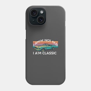 I'M NOT OLD I'M CLASSIC Phone Case